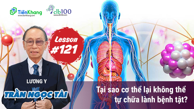 Lesson #121: Tại sao cơ thể lại không thể tự chữa lành bệnh tật?18-11-2024